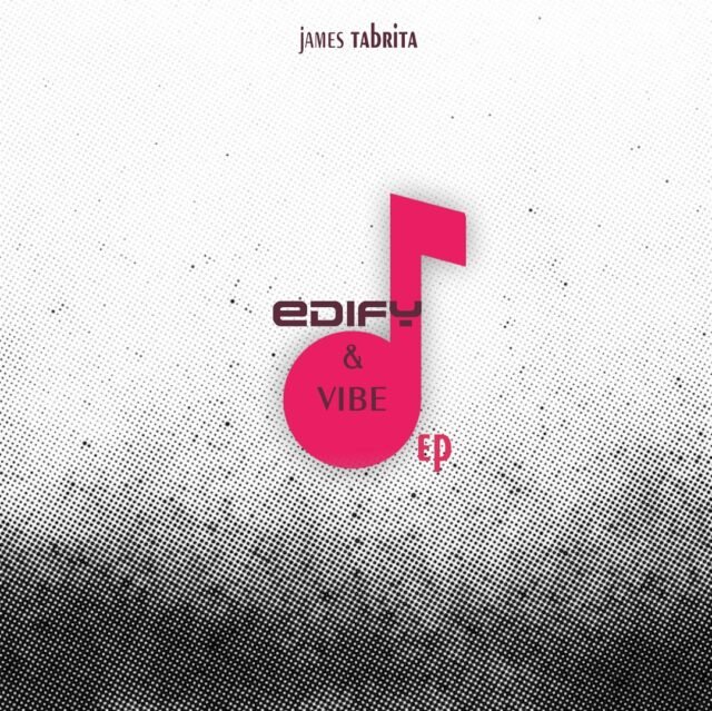 James Tabrita Releases "Edify & Vibe" EP On All Digital Stores