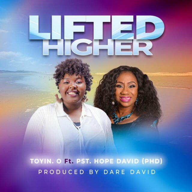 Toyin O | Lifted Higher | Feat. Pst. Hope David