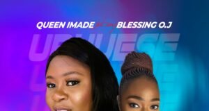 #SelahMusicVid: Queen Imade | Urhuese | Feat. Blessing O.J Fresh New Music By Queen Imade Tagged Urhuese