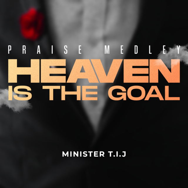 Minister T.I.J | Heaven Is The Goal (Praise Medly)