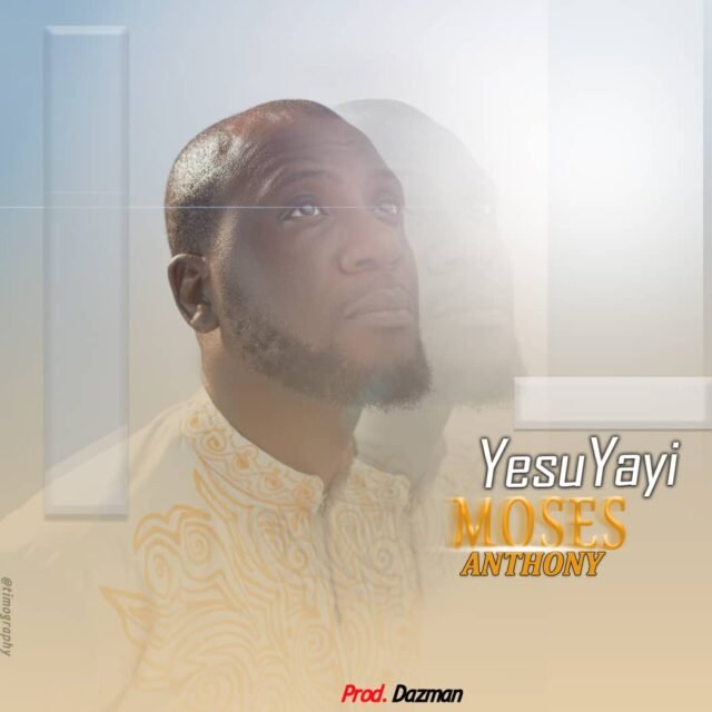 Moses Anthony | Yesu Yayi