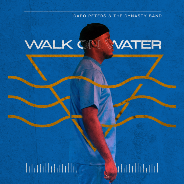 Dapo Peters & The Dynasty Band | Walking On Water