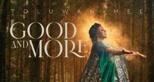 Prolific Gospel Artiste Toluwanimee Sophomore Album ‘Good & More’ | @toluwanimee Prolific Gospel Artiste Toluwanimee Sophomore Album 'Good & More'