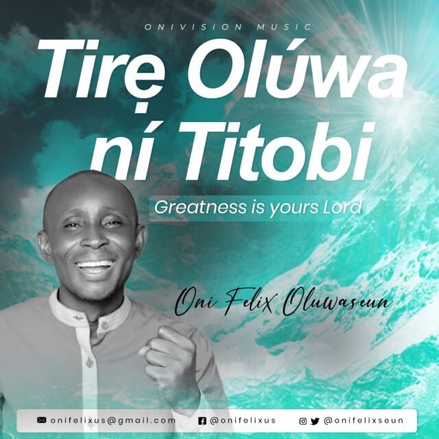 Oni Felix Oluwaseun | Tire Oluwa Ni Titobi