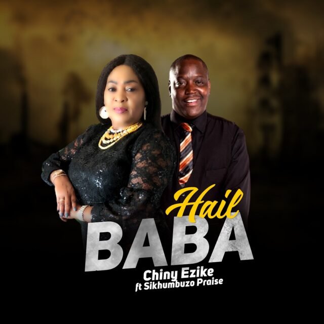 Chiny Ezike | Hail Baba | Feat. Sikhumbuzo Praise