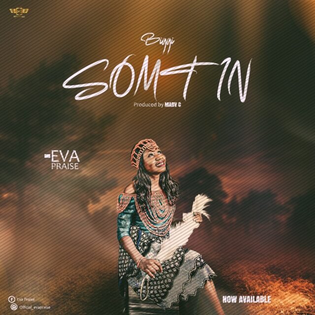 New Music By Eva Praise tagged Biggi Somtin