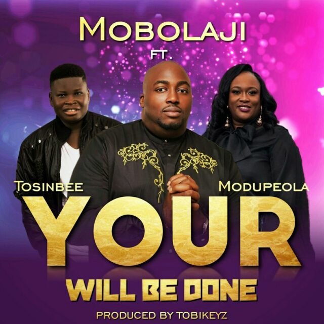 Mobolaji | Your Will Be Done | Feat. Tosin Bee & Modupeola Adereti