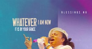 #SelahMusicVid: Blessings NG | Whatever I Am Now It Is By Your Grace | @Blessingsng1 Blessings NG | Whatever I Am Now It Is By Your Grace