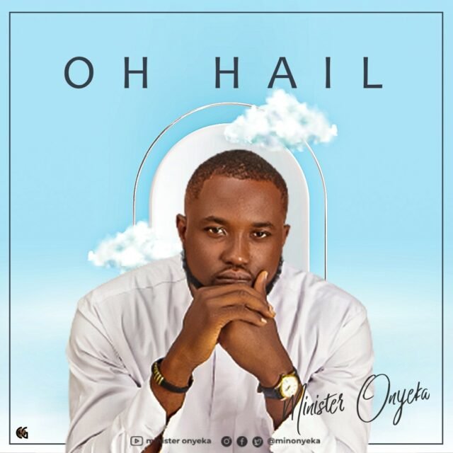 New Music By Minister Onyeka tagged Oh Hail