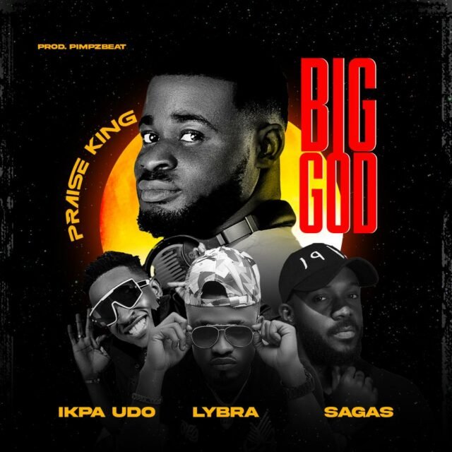 Praise King | Big God | Feat. Ikpa Udo, Sagas & Lybra