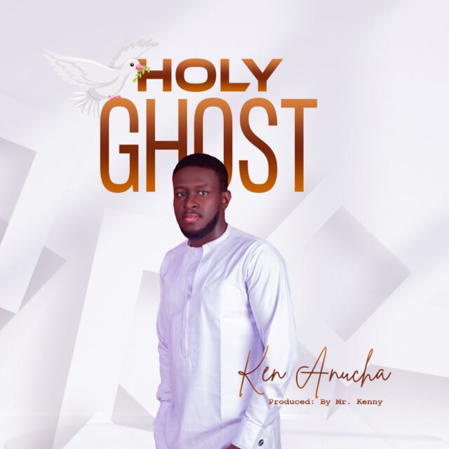 Ken Anucha | Holy Ghost