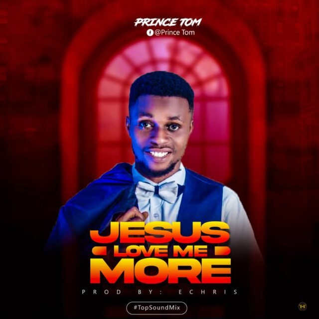 Prince Tom | Jesus Love Me More