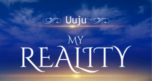#SelahFresh: Uuju | My Reality Uuju | My Reality