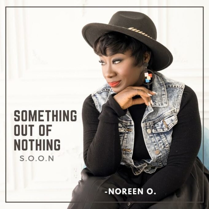 #SelahFresh: Noreen O. | Something Out Of Nothing (S.O.O.N) | @noreenosei Noreen O. | Something Out Of Nothing