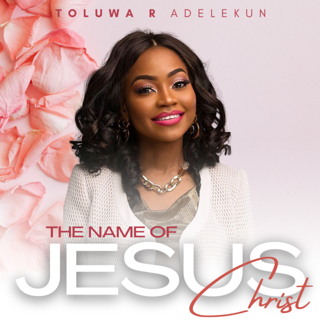 Music By Toluwa R. Adelekun Tagged The Name Of Jesus Christ