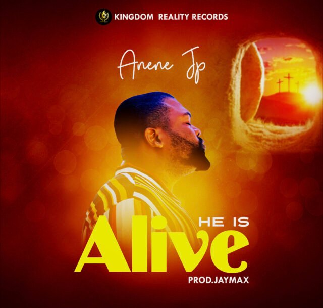 Anene JP | He Is Alive