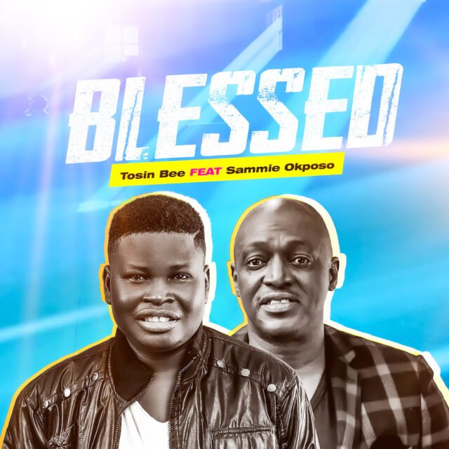 Tosin Bee | Blessed | Feat. Sammie Okposo