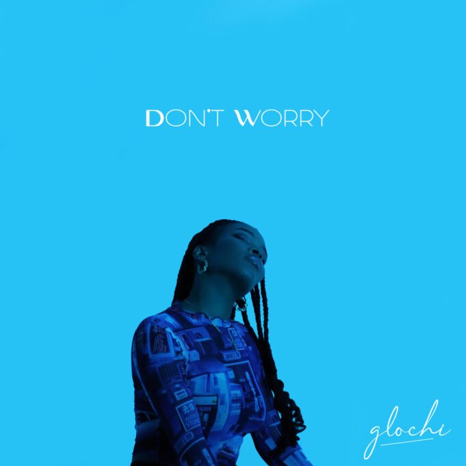 #SelahMusic: Glochi | Don’t Worry