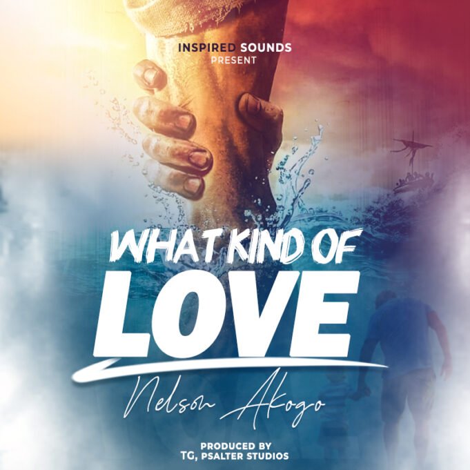 #SelahFresh: Nelson Akogo | What Kind Of Love
