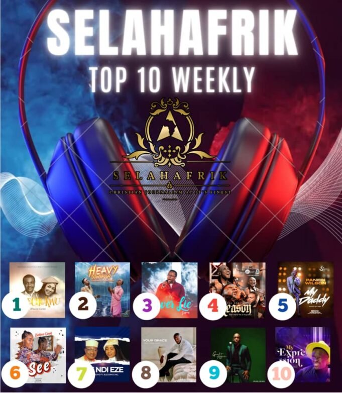 SelahAfrik Official Top 10 Gospel Chart Of The Week | 20th Feb – 26th Feb, 2023 Tobechukwu & More On SelahAfrik Top 10 Chart