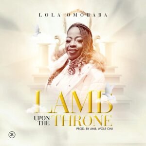 Lola Omobaba | Lamb Upon The Throne [