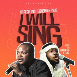 Mr. Peculiar | I Will Sing | Feat. Jeremiah Gyang, Gospel Music Chart 