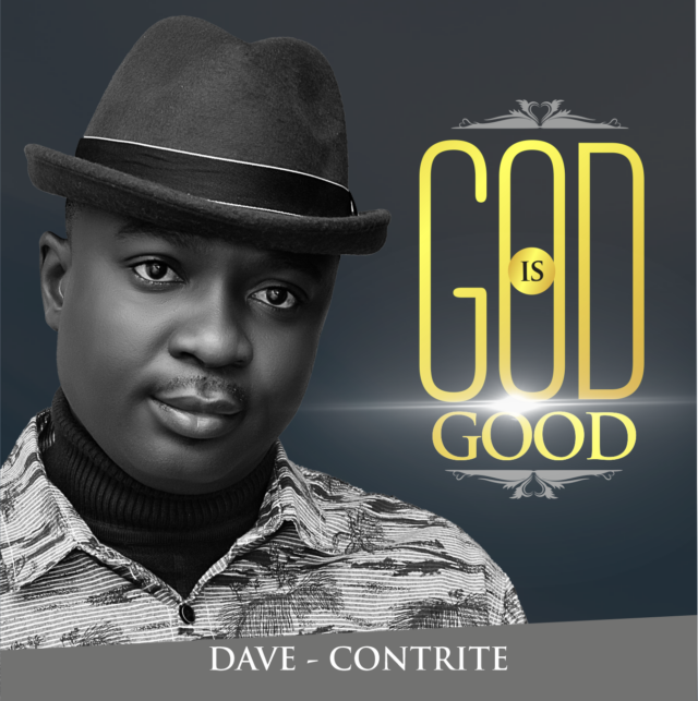 Gospel Artiste Minister Dave-Contrite Shares "God Is Good" Album