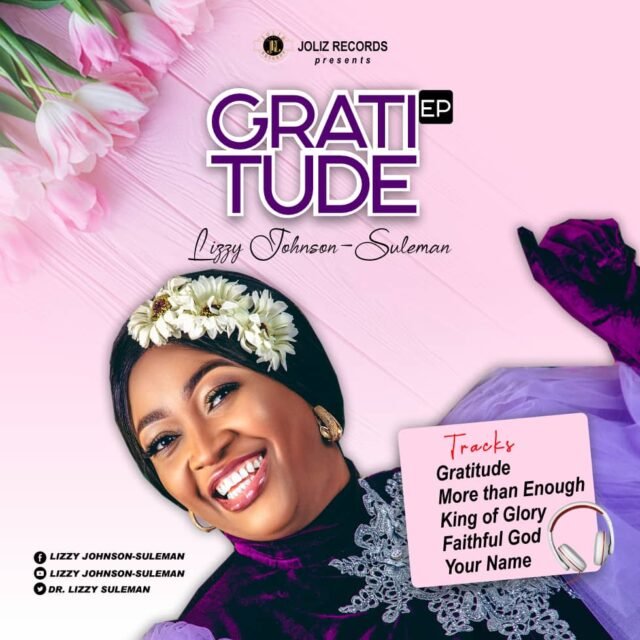 Dr Lizzy Johnson-Suleman – Gratitude (EP) Gospel Minister Dr Lizzy Johnson-Suleman Shares "Gratitude" EP
