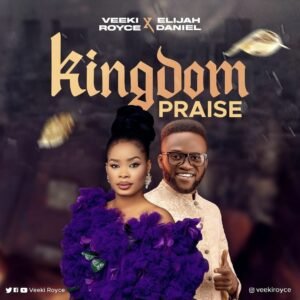 Veeki Royce x Elijah Daniel | Kingdom Praise, Gospel Music nigeria