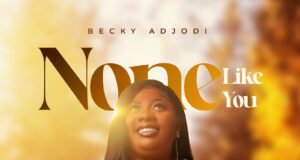 #SelahMusicVid: Becky Adjodi | None Like you Becky Adjodi