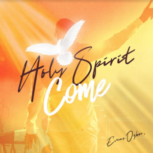 Evans Ogboi | Holy Spirit Come, Gospel Music nigeria