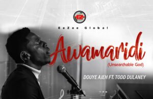 EeZee Global Unveils Douye Ajeh With New Single “Awamaridi (Unsearchable God)” Featuring Todd Dulaney Duoye Ajeh "Awamaridi (Unsearchable God)" Ft. Todd Dulaney