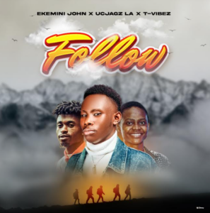Ekemini John | Follow | Feat. Tvibez X Ucjagz LA X Mack Fidelis