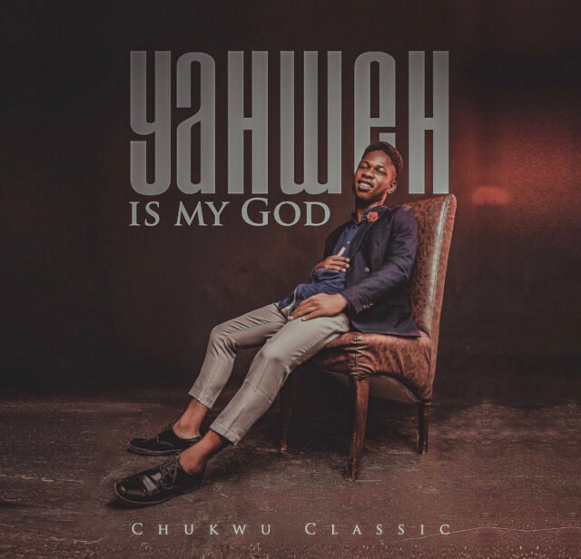 Chukwu Classic | Yahweh Is My God