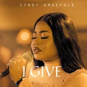 Cyndy Amaefule | I Give, Trending Gospel Songs Top 10 On SelahAfrik