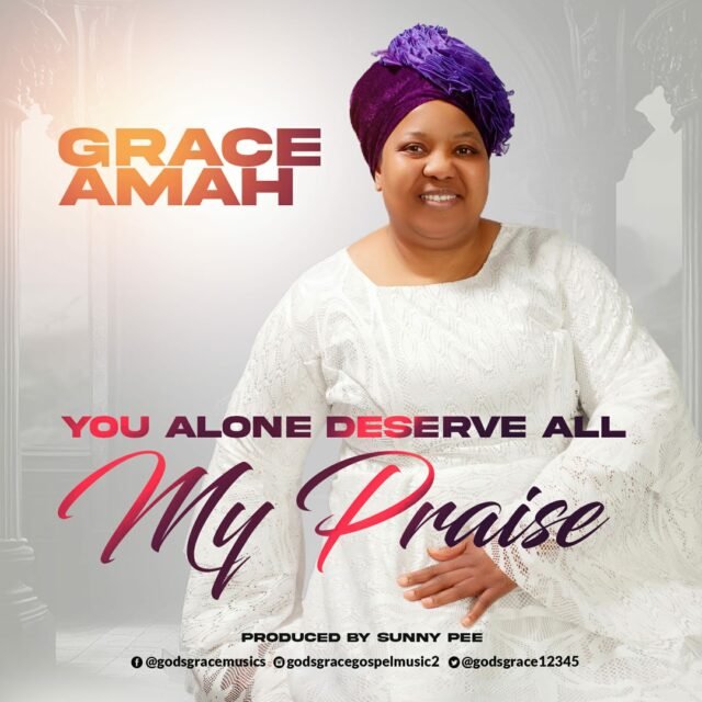 Grace Amah | You Alone Deserve All My Praise