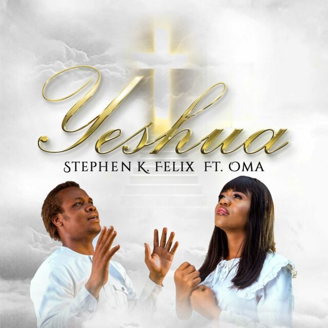 Stephen K Felix | Yeshua | Feat. Oma