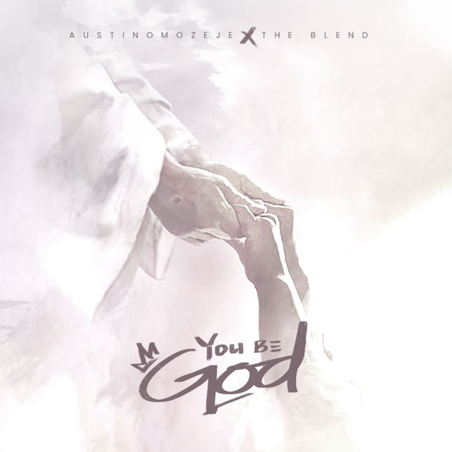 Austin Omozeje | You Be God | Feat. The Blend