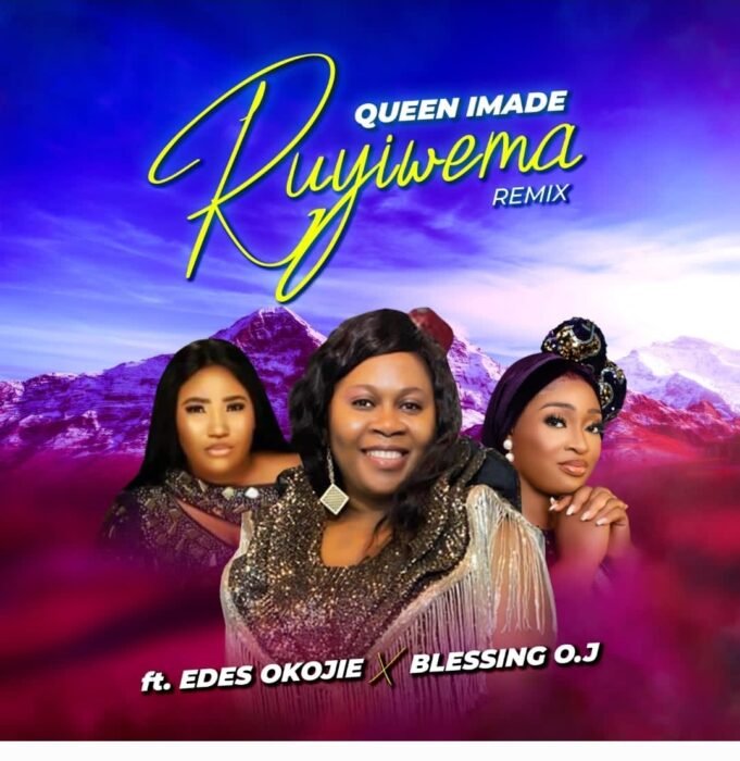 #SelahMusic: Queen Imade | Ruyiwema (Remix) | Feat. Blessing OJ & Edes Okojie Queen Imade | Ruyiwema (Remix) | Feat. Blessing OJ & Edes Okojie