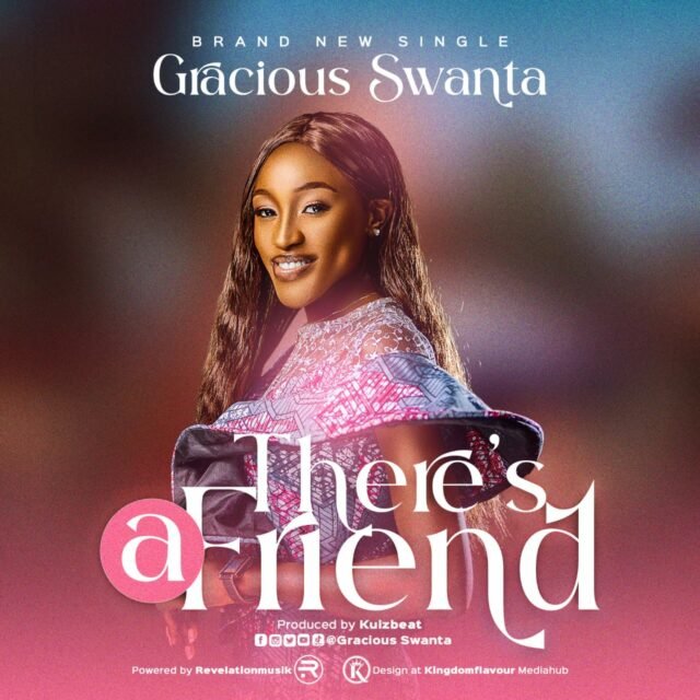 Gracious Swanta | There's A Friend