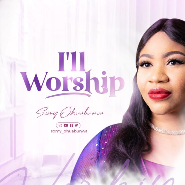 Somy Ohuabunwa | I’ll Worship