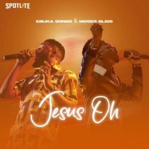 Ebuka Songs | Jesus Oh | Feat. Moses Bliss