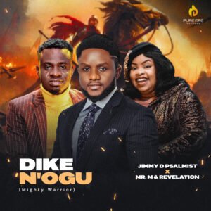 Jimmy D Psalmist | Dike N'Ogu (Mighty Warrior) | Feat. Mr M & Revelation | @JimmyDPsalmist