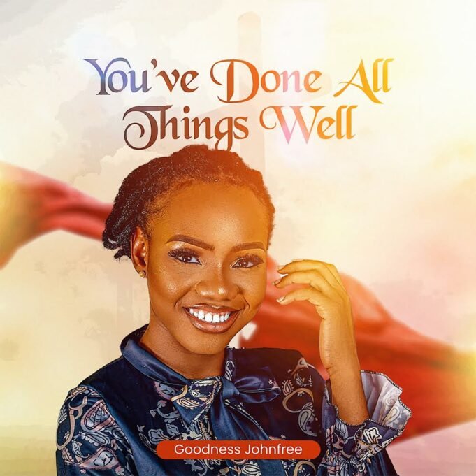 #SelahMusicVid: Goodness Johnfree | You’ve Done All Things Well Music By Goodness Johnfree Tagged You’ve Done All Things Well