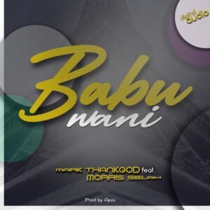 Mark ThankGod | Babu Wani | Feat. Morris Selah