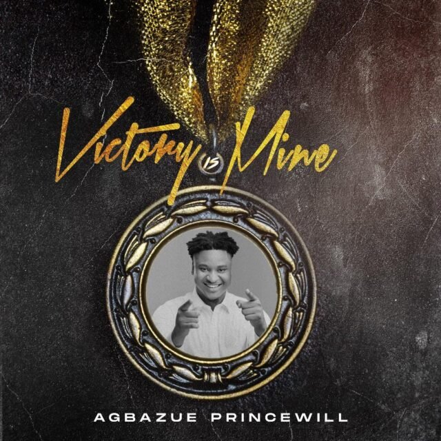 Princewil Agbazue | Victory Is Mine