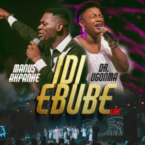 Manus Akpanke | Idi Ebube | Feat. Dr. Ugonma, Nigerian Christian Songs Weekly Chart | 31st July – 5th Aug 2023