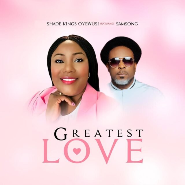 Shade Kings Oyewusi | Greatest Love | Feat. Samsong