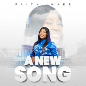 Faith Imade | A New Song, Top 10 Gospel Download August 2023 Chart | Week 4