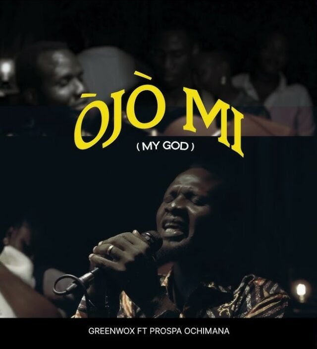 Mr Greenwox | Ojo Mi O | Feat. Prosper Ochimana